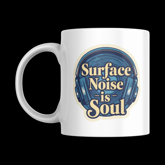 Surface Noise Is Soul - [Vinyl Record Enthusiast Mug]
