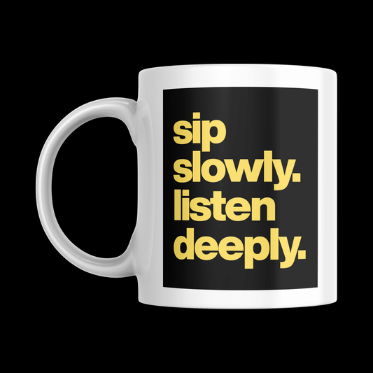 Sip Slowly Listen Deeply - [Vinyl Record Enthusiast Mug]