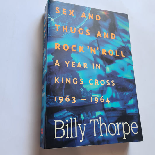 Sex & Thugs & Rock 'N' Roll - A Year in Kings Cross 1963-1964 by Billy Thorpe - Paperback Book